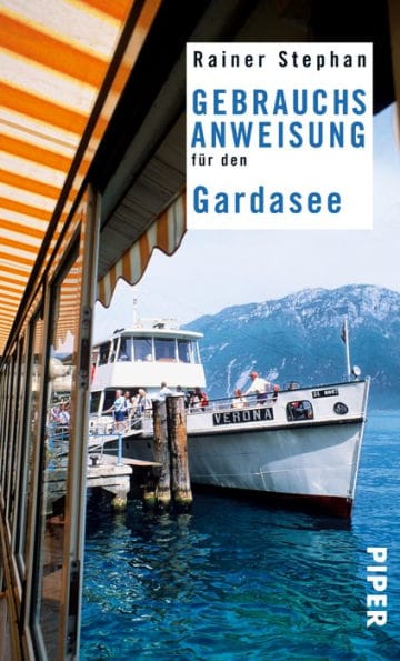 Gebrauchsanweisung für den Gardasee: 3. aktualisierte Auflage 2011