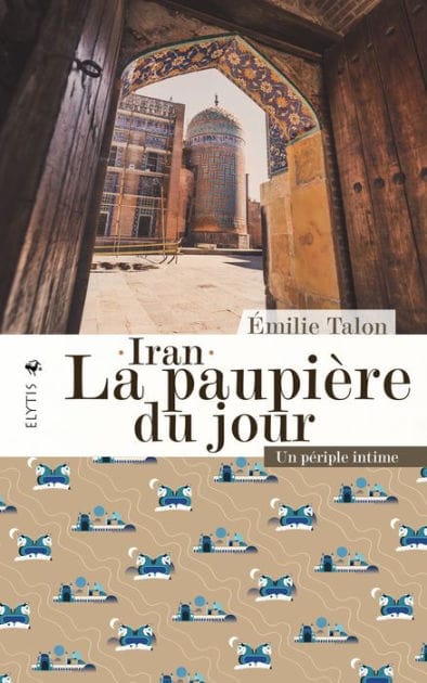 Iran - La paupière du jour: Un périple intime