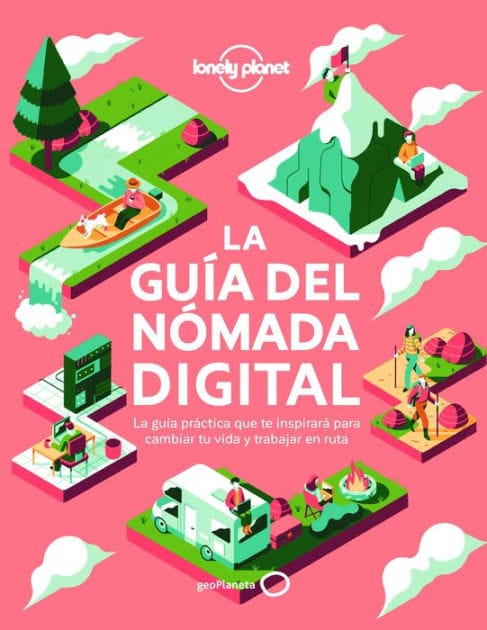 La guía del nómada digital: El manual práctico que te inspirará y te ayudará a cambiar tu vida y a trabajar viajando