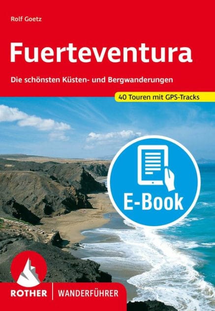 Fuerteventura (E-Book): Die schönsten Küsten- und Bergwanderungen. 40 Touren mit GPS-Tracks