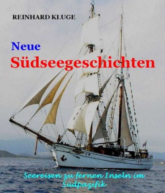 Neue Südseegeschichten: Seereisen zu fernen Inseln im Südpazifik