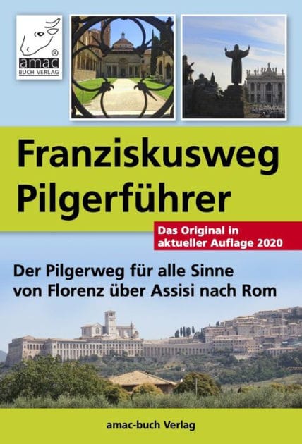 Franziskusweg Pilgerführer: Der Pilgerweg für alle Sinne von Florenz über Assisi nach Rom