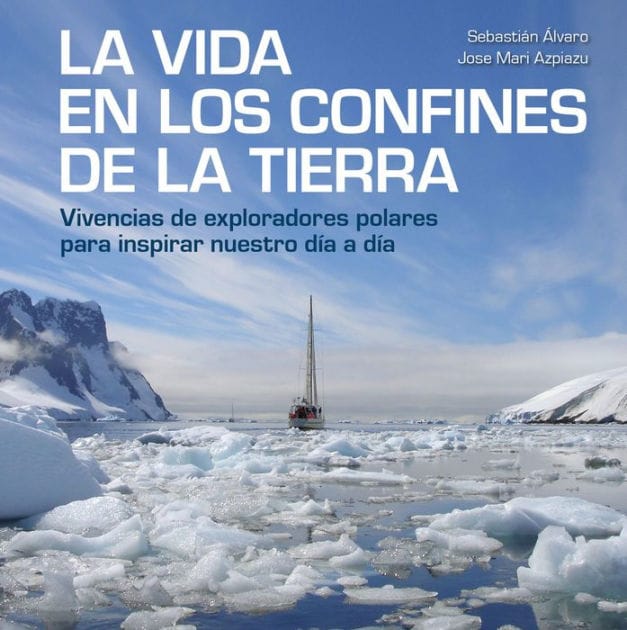 La vida en los confines de la Tierra: Vivencias de exploradores polares para inspirar nuestro día a día