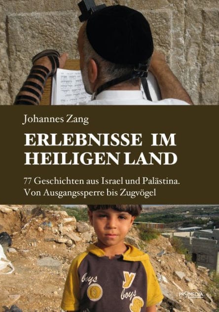 Erlebnisse im Heiligen Land: 77 Geschichten aus Israel und Palästina. Von Ausgangssperre bis Zugvögel