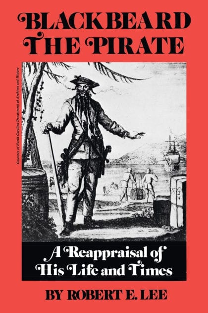 Blackbeard the Pirate: A Reappraisal of His Life and Times