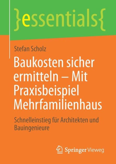 Baukosten sicher ermitteln - Mit Praxisbeispiel Mehrfamilienhaus: Schnelleinstieg für Architekten und Bauingenieure