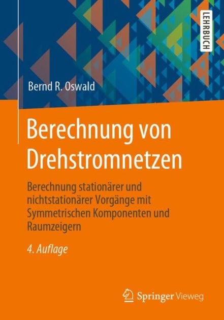 Berechnung von Drehstromnetzen: Berechnung station�rer und nichtstation�rer Vorg�nge mit Symmetrischen Komponenten und Raumzeigern