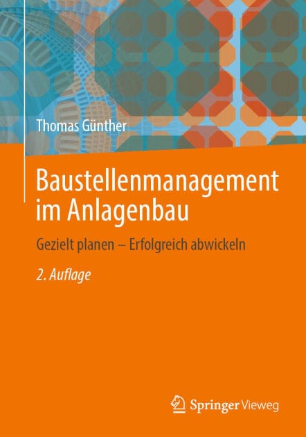 Baustellenmanagement im Anlagenbau: Gezielt planen - Erfolgreich abwickeln