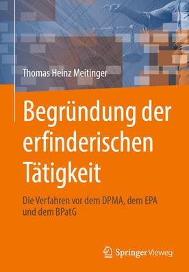 Begründung der erfinderischen Tätigkeit: Die Verfahren vor dem DPMA, dem EPA und dem BPatG