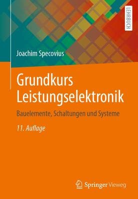 Grundkurs Leistungselektronik: Bauelemente, Schaltungen und Systeme