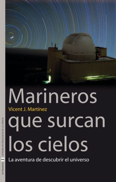 Marineros que surcan los cielos: La aventura de descubrir el universo