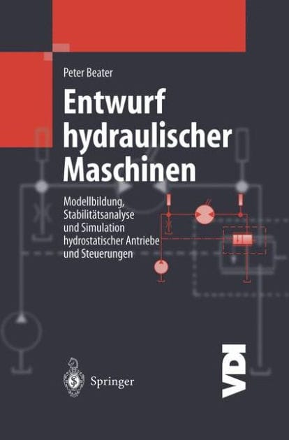 Entwurf hydraulischer Maschinen: Modellbildung, Stabilit�tsanalyse und Simulation hydrostatischer Antriebe und Steuerungen