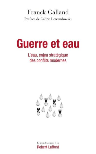 Guerre et eau - L'eau, enjeu stratégique des conflits modernes - L'Eau, enjeu stratégique des conflits modernes
