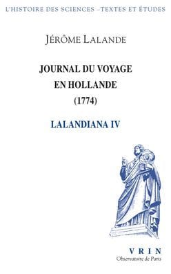Journal du voyage en Hollande (1794): Lalandiana IV