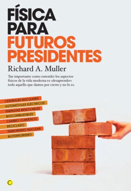 F�sica para futuros presidentes: Tan importante como entender los aspectos f�sicos de la vida moderna es "desaprender" todo aquello que damos por cierto y no lo es.