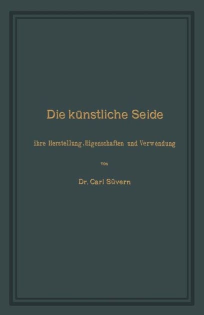 Die künstliche Seide: Ihre Herstellung, Eigenschaften und Verwendung