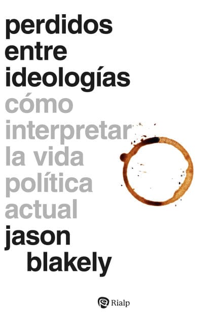 Perdidos entre ideologías: Cómo interpretar la vida política actual