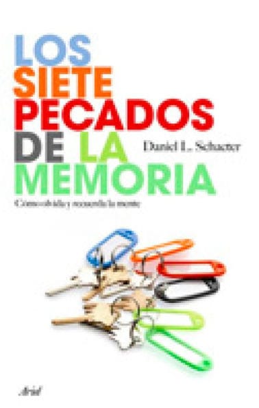 Los siete pecados de la memoria: Cómo olvida y recuerda la mente