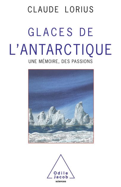 Glaces de l'Antarctique: Une mémoire, des passions