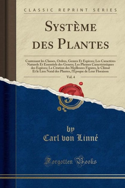 Système des Plantes, Vol. 4: Contenant les Classes, Ordres, Genres Et Espèces; Les Caractères Naturels Et Essentiels des Genres; Les Phrases Caractéristiques des Espèces; La Citation des Meilleures Figures, le Climat Et le Lieu Natal des Plantes, l'