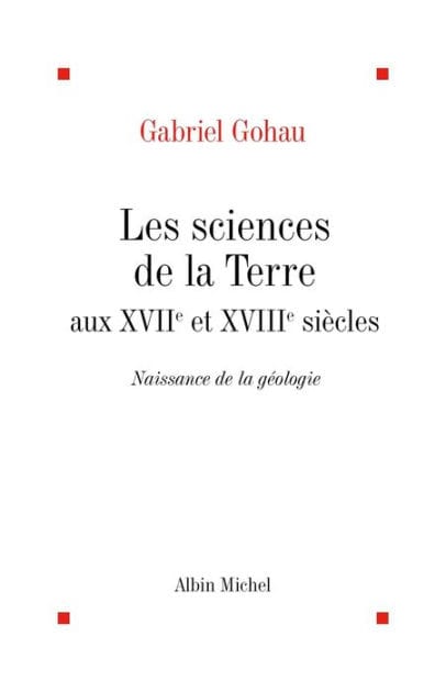 Les Sciences de la terre aux XVIIe et XVIIIe siècles: Naissance de la géologie
