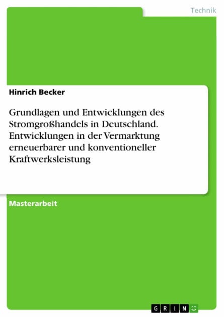 Grundlagen und Entwicklungen des Stromgroßhandels in Deutschland. Entwicklungen in der Vermarktung erneuerbarer und konventioneller Kraftwerksleistung: Entwicklungen in der Vermarktung erneuerbarer und konventioneller Kraftwerksleistung