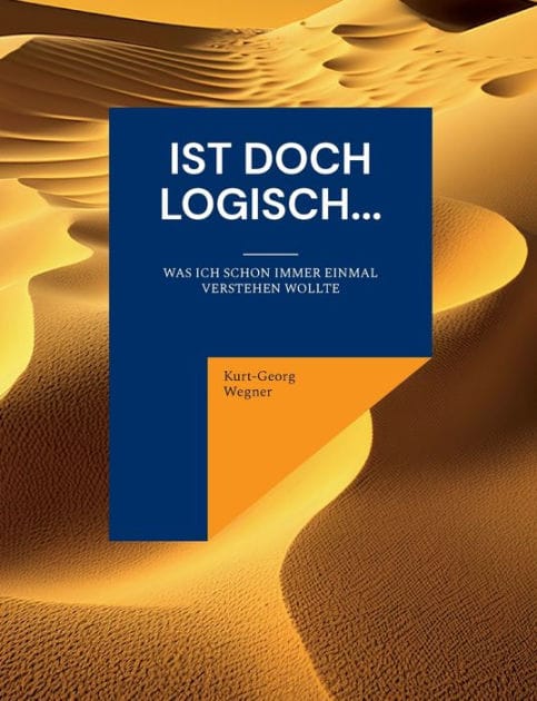 Ist doch logisch...: Was ich schon immer einmal verstehen wollte