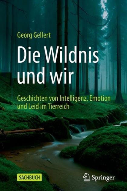 Die Wildnis und wir: Geschichten von Intelligenz, Emotion und Leid im Tierreich