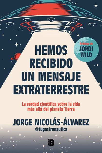 Hemos recibido un mensaje extraterrestre: La verdad científica sobre la vida más allá del planeta Tierra