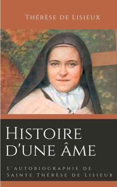 Histoire d'une �me: L'autobiographie de Sainte Th�r�se de Lisieux