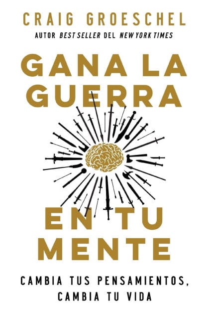 Gana la guerra en tu mente: Cambia tus pensamientos, cambia tu vida