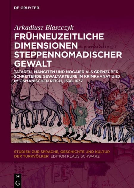 Frühneuzeitliche Dimensionen steppennomadischer Gewalt: Tataren, Mangiten und Nogaier als grenzüberschreitende Gewaltakteure im Krimkhanat und im Osmanischen Reich, 1538-1637