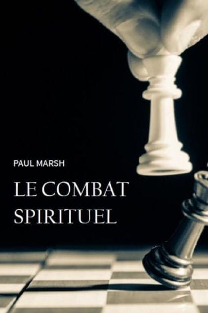 Le combat spirituel: Comment se saisir des armes de Dieu pour combattre efficacement