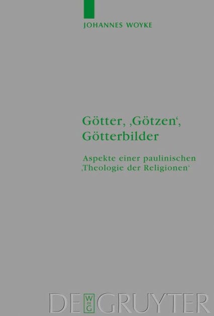 Götter, 'Götzen', Götterbilder: Aspekte einer paulinischen 'Theologie der Religionen'