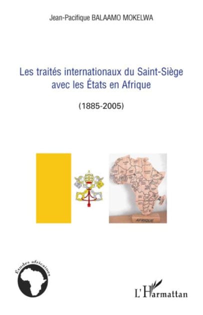 Les traités internationaux du Saint-Siège avec les Etats en Afrique: (1885-2005)