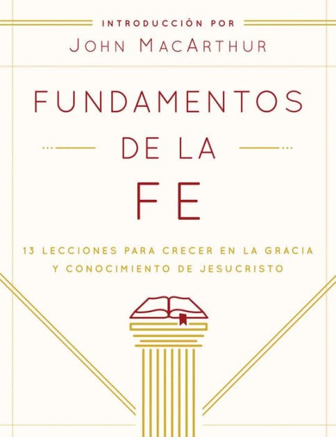Fundamentos de la Fe (Edición Estudiantil): 13 Lecciones para Crecer en la Gracia y Conocimiento de JesuCristo