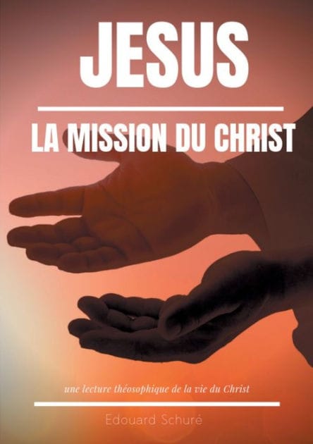 Jésus: La Mission du Christ:Une lecture théosophique de la vie du Christ