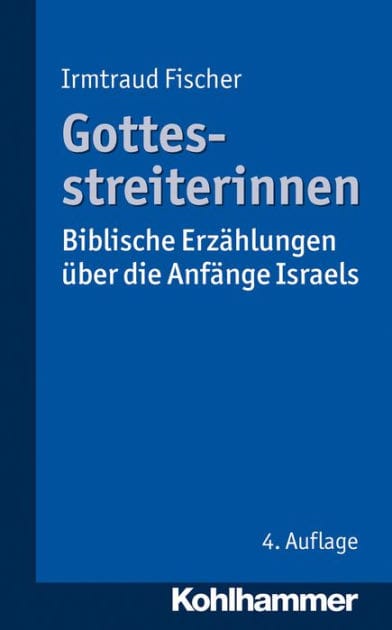 Gottesstreiterinnen: Biblische Erzählungen über die Anfänge Israels