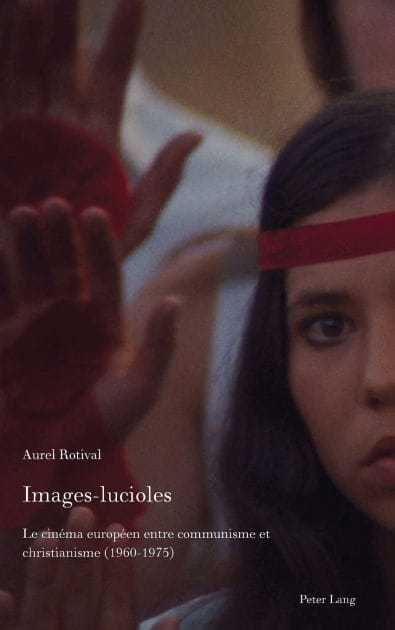 Images-lucioles: Le cinéma européen entre communisme et christianisme (1960-1975)