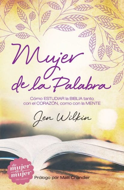Mujer de la Palabra: Cómo estudiar la Biblia con mente y corazón