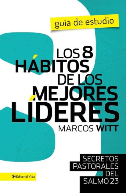 Los 8 hábitos de los mejores líderes- Guia de estudio: Secretos pastorales del Salmo 23