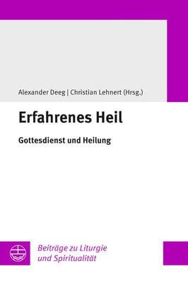 Erfahrenes Heil: Gottesdienst und Heilung