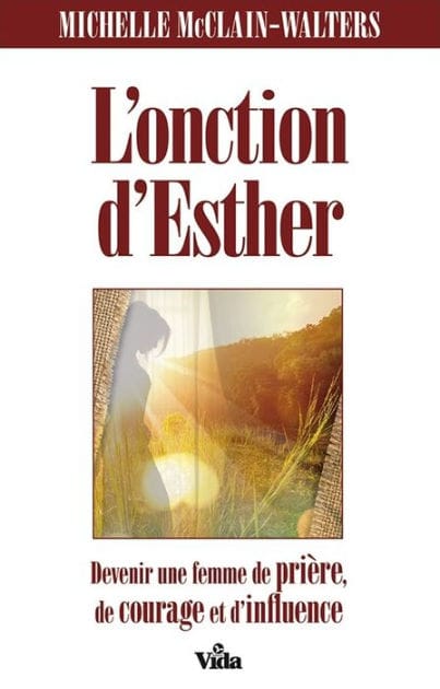 L'onction d'Esther: Devenir une femme de prière, de courage et d'influence