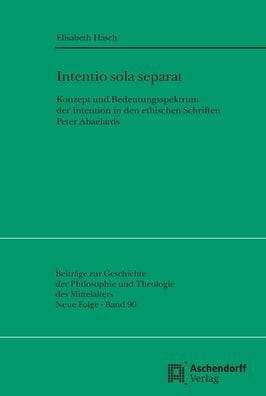 Intentio Sola Separat: Konzept und Bedeutungsspektrum der Intention in den ethischen Schriften Peter Abaelards