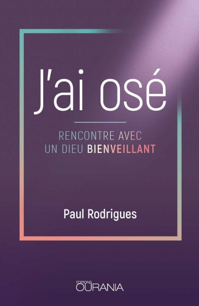J'ai osé: Rencontre avec un Dieu bienveillant