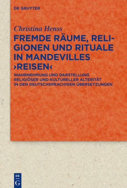 Fremde Räume, Religionen und Rituale in Mandevilles >Reisen<: Wahrnehmung und Darstellung religiöser und kultureller Alterität in den deutschsprachigen Übersetzungen