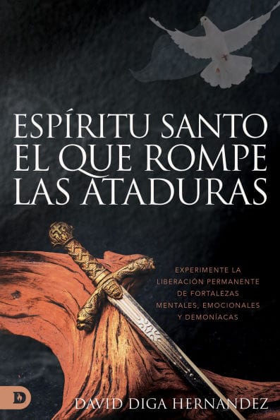 El Espíritu Santo: El que rompe las ataduras (Spanish Edition): Experimente la liberación permanente de fortalezas mentales, emocionales y demoníacas
