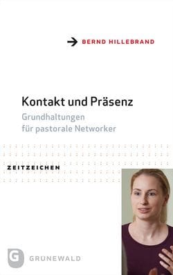 Kontakt und Prasenz: Grundhaltungen fur pastorale Networker