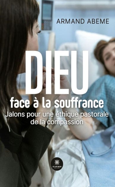 Dieu face à la souffrance: Jalons pour une éthique pastorale de la compassion