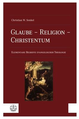 Glaube - Religion - Christentum: Elementare Begriffe evangelischer Theologie